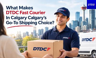 What Makes Dtdc Fast Courier In Calgary Calgary's Go-To Shipping Choice?